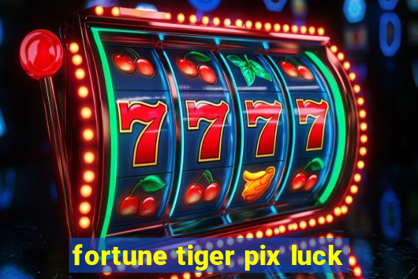 fortune tiger pix luck